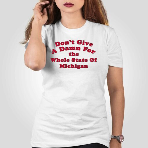 Don’t Give A Damn For The Whole State Of Michigan T-shirt