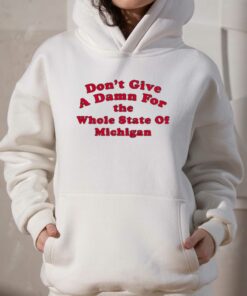 Don't Give A Damn For The Whole State Of Michigan T-shirt 2 Dont Give A Damn For The Whole State Of Michigan T shirt 3