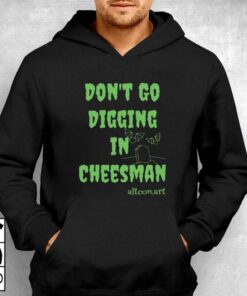 Don't Go Digging In Cheesman Altconart T-shirt 2 Dont Go Digging In Cheesman Altconart T shirt 3