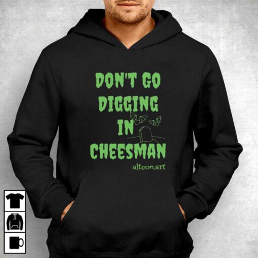 Don’t Go Digging In Cheesman Altconart T-shirt