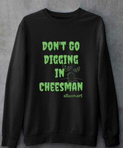 Don't Go Digging In Cheesman Altconart T-shirt 3 Dont Go Digging In Cheesman Altconart T shirt 4