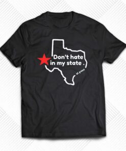 Don’t Hate In My State T-shirt Don’t Hate In My State T-shirt