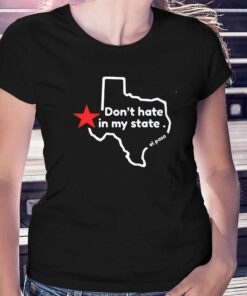 Don’t Hate In My State T-shirt Don’t Hate In My State T-shirt
