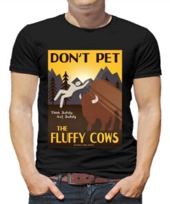 Don’t Pet The Fluffy Cows T-shirt Don’t Pet The Fluffy Cows T-shirt