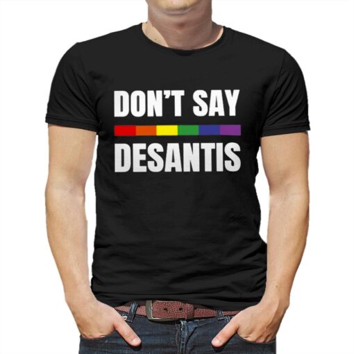 Don’t Say Desantis Anti Desantis Florida Say Gay Lgbtq Pride T-shirt