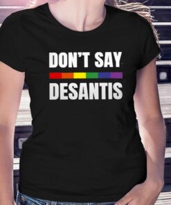 Don’t Say Desantis Anti Desantis Florida Say Gay Lgbtq Pride T-shirt Don’t Say Desantis Anti Desantis Florida Say Gay Lgbtq Pride T-shirt