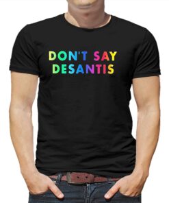 Dont Say Desantis Pride Month Shirt Dont Say Desantis Pride Month Shirt