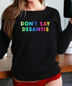 Dont Say Desantis Pride Month Shirt Dont Say Desantis Pride Month Shirt