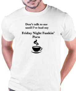Don’t Talk To Me Until I’ve Had My Friday Night Funkin’ Porn Shirt Don’t Talk To Me Until I’ve Had My Friday Night Funkin’ Porn Shirt