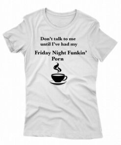 Don’t Talk To Me Until I’ve Had My Friday Night Funkin’ Porn Shirt