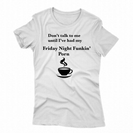 Don’t Talk To Me Until I’ve Had My Friday Night Funkin’ Porn Shirt