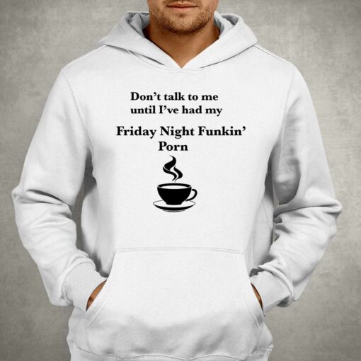 Don’t Talk To Me Until I’ve Had My Friday Night Funkin’ Porn Shirt