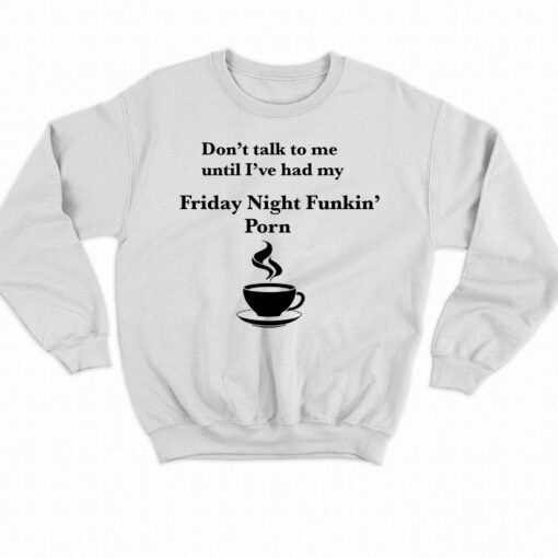 Don’t Talk To Me Until I’ve Had My Friday Night Funkin’ Porn Shirt