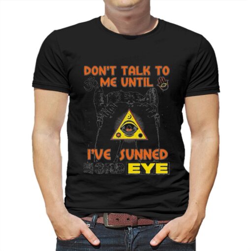 Don’t Talk To Me Until I’ve Sunned My Third Eye T-shirt