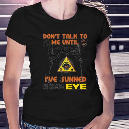 Don’t Talk To Me Until I’ve Sunned My Third Eye T-shirt