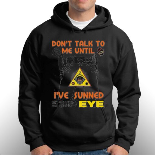 Don’t Talk To Me Until I’ve Sunned My Third Eye T-shirt