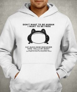 Dont Want To Be Human I Want To Be Frog T shirt 3