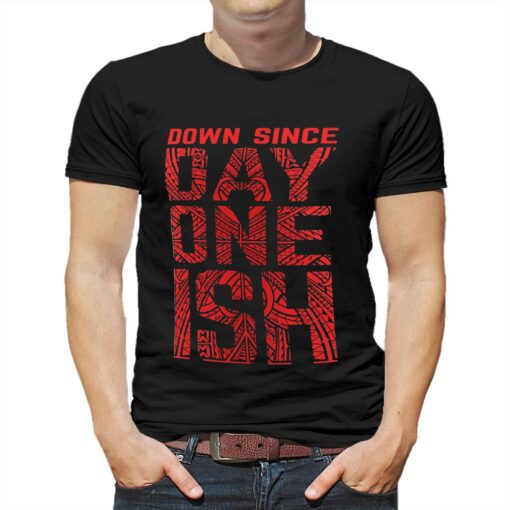 Down Since Day One Ish T-shirt