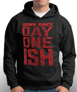 Down Since Day One Ish T-shirt 2 Down Since Day One Ish T shirt 3