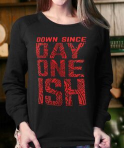 Down Since Day One Ish T-shirt 3 Down Since Day One Ish T shirt 4