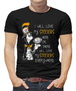 Dr Seuss I Will Love My Steelers Here Or There I Will Love My Steelers Everywhere T-shirt Dr Seuss I Will Love My Steelers Here Or There I Will Love My Steelers Everywhere T-shirt