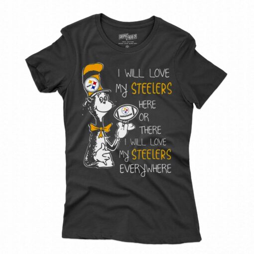 Dr Seuss I Will Love My Steelers Here Or There I Will Love My Steelers Everywhere T-shirt