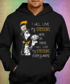 Dr Seuss I Will Love My Steelers Here Or There I Will Love My Steelers Everywhere T shirt 3