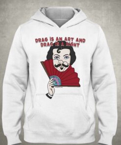 Drag Is An Art And Drag Is A Right Shirt 2 Drag Is An Art And Drag Is A Right Shirt 3