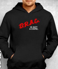 Drag Is Not A Crime T shirt 3