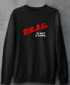 Drag Is Not A Crime T shirt 4