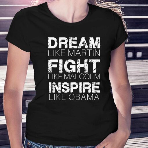 Dream Like Martin Fight Like Malcolm Inspire Like Obama Shirt