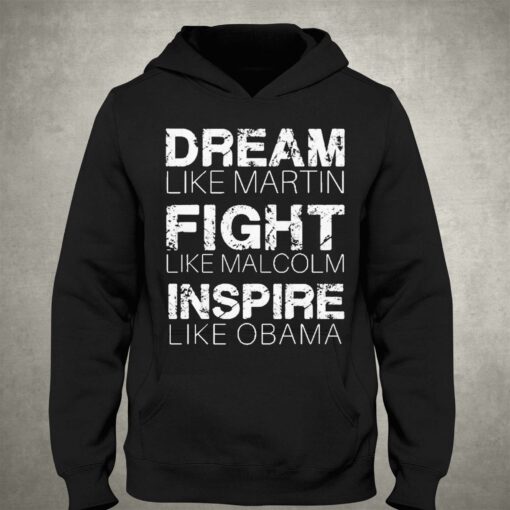 Dream Like Martin Fight Like Malcolm Inspire Like Obama Shirt