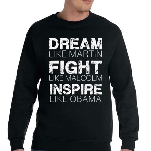 Dream Like Martin Fight Like Malcolm Inspire Like Obama Shirt