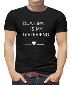 Dua Lipa Is My Girlfriend Shirt Dua Lipa Is My Girlfriend Shirt