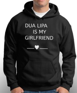 Dua Lipa Is My Girlfriend Shirt 3