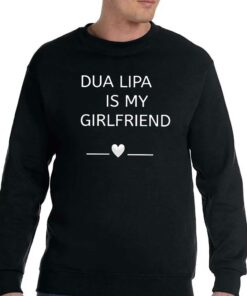 Dua Lipa Is My Girlfriend Shirt 4