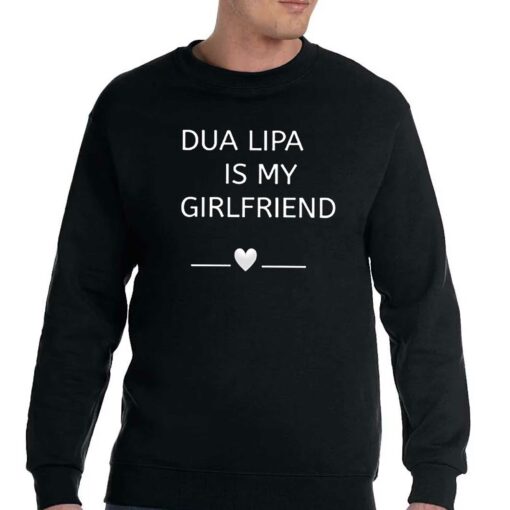 Dua Lipa Is My Girlfriend Shirt