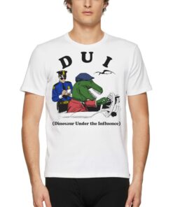 Dui Dinosaur Under The Influence T-shirt Dui Dinosaur Under The Influence T-shirt