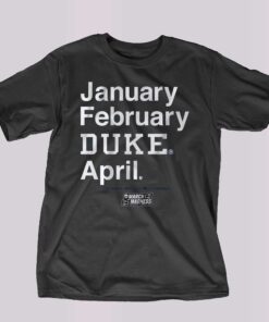 Duke Basketball January February Duke April T-shirt Duke Basketball January February Duke April T-shirt