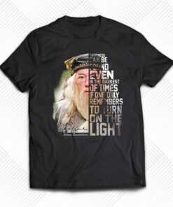 Dumbledore Happiness Can Be Found Even In The Darkest Of Times T Shirt Dumbledore Happiness Can Be Found Even In The Darkest Of Times T Shirt