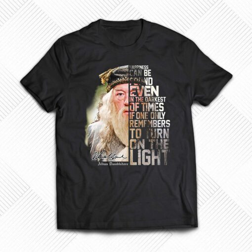 Dumbledore Happiness Can Be Found Even In The Darkest Of Times T Shirt