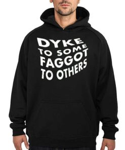 Dyke To Some Faggot To Others Shirt 2 Dyke To Some Faggot To Others Shirt 3