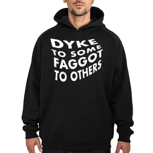 Dyke To Some Faggot To Others Shirt