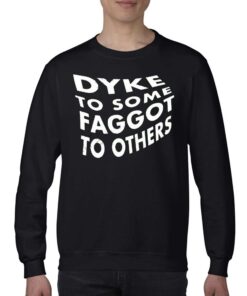 Dyke To Some Faggot To Others Shirt 3 Dyke To Some Faggot To Others Shirt 4