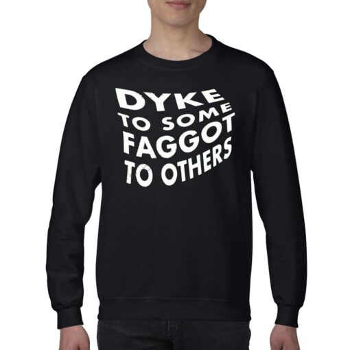 Dyke To Some Faggot To Others Shirt