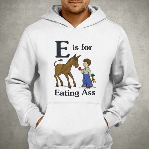 E Is For Eating Ass T-shirt