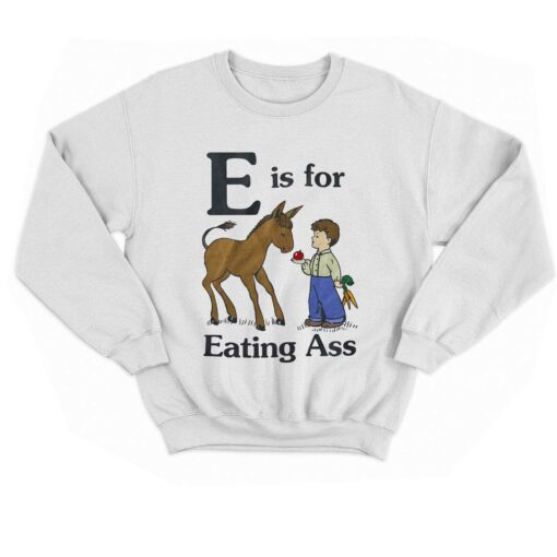 E Is For Eating Ass T-shirt