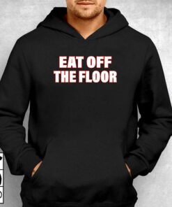 Eat Off The Floor Shirt 3