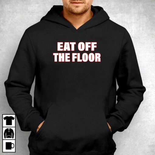 Eat Off The Floor Shirt