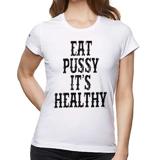 Eat Pussy It’s Healthy Shirt